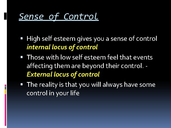 Sense of Control High self esteem gives you a sense of control internal locus