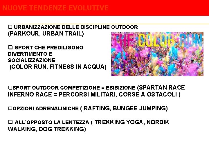 NUOVE TENDENZE EVOLUTIVE q URBANIZZAZIONE DELLE DISCIPLINE OUTDOOR (PARKOUR, URBAN TRAIL) q SPORT CHE