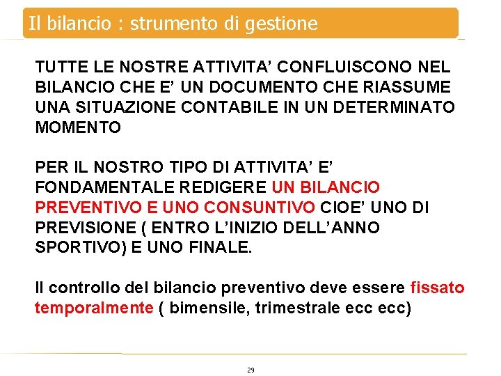 Il bilancio : strumento di gestione TUTTE LE NOSTRE ATTIVITA’ CONFLUISCONO NEL BILANCIO CHE