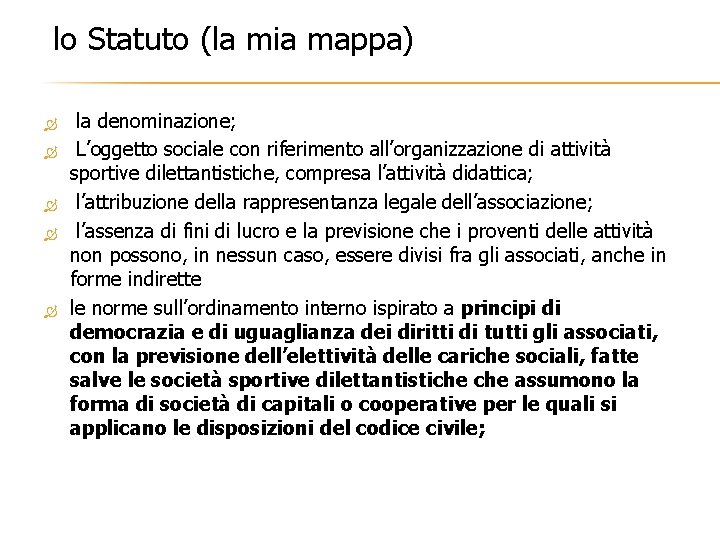 lo Statuto (la mia mappa) la denominazione; L’oggetto sociale con riferimento all’organizzazione di attività