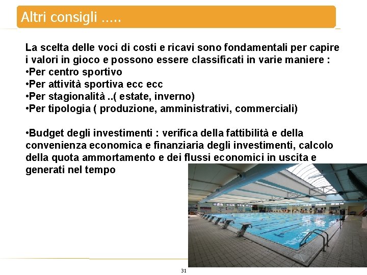 Altri consigli …. . La scelta delle voci di costi e ricavi sono fondamentali