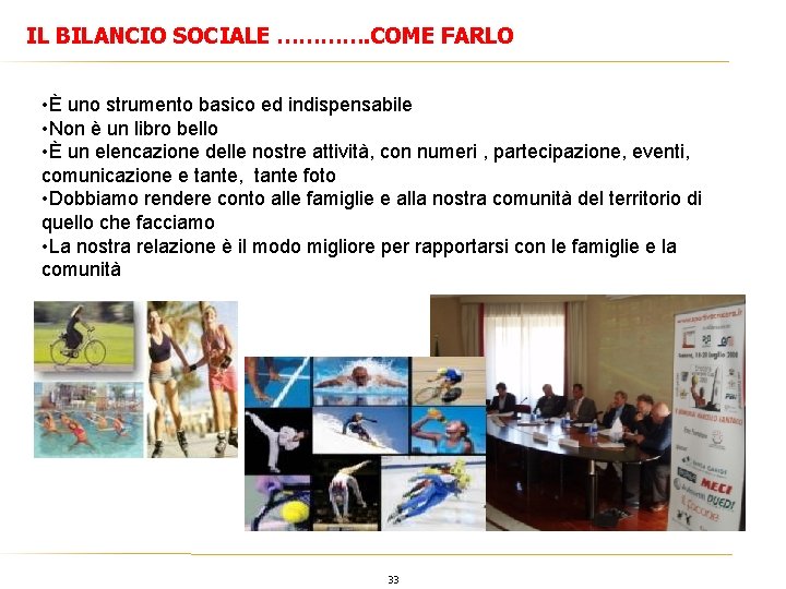 IL BILANCIO SOCIALE …………. COME FARLO • È uno strumento basico ed indispensabile •