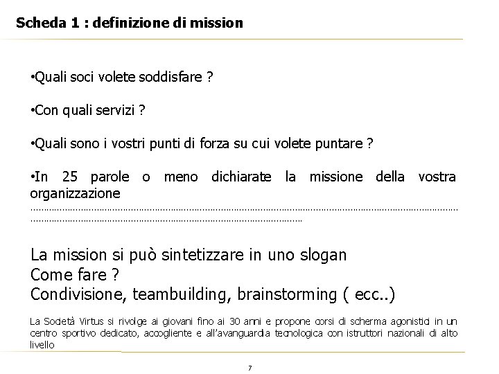 Scheda 1 : definizione di mission • Quali soci volete soddisfare ? • Con