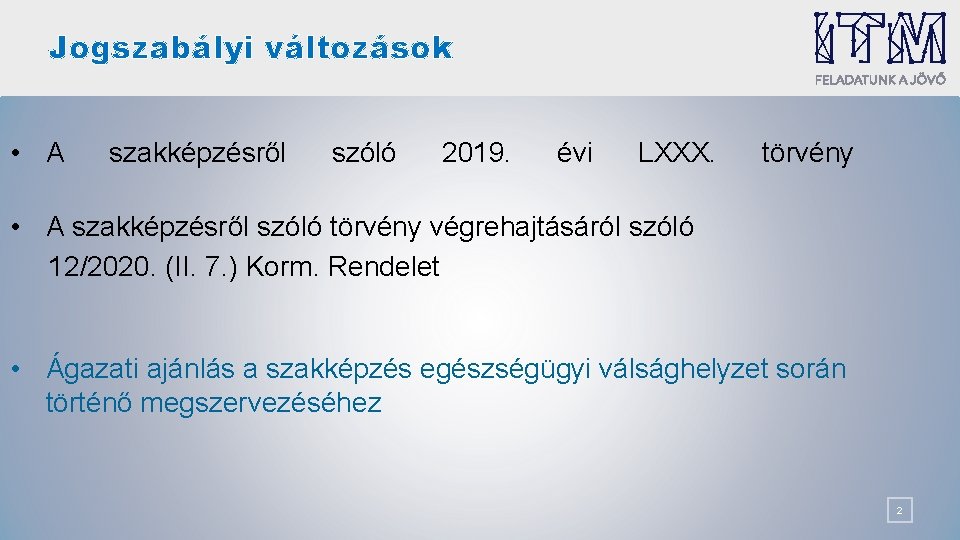 Jogszabályi változások • A szakképzésről szóló 2019. évi LXXX. törvény • A szakképzésről szóló