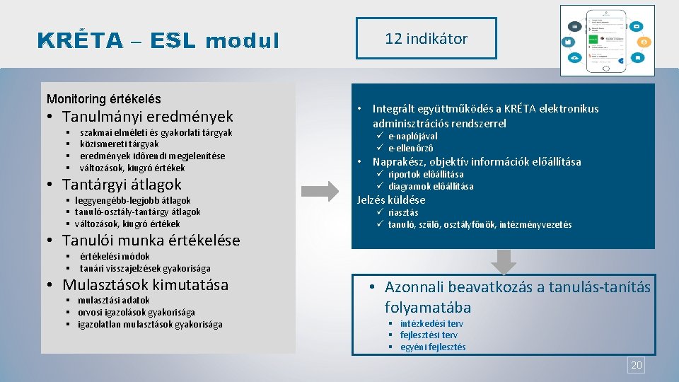 KRÉTA – ESL modul Monitoring értékelés • Tanulmányi eredmények § § szakmai elméleti és