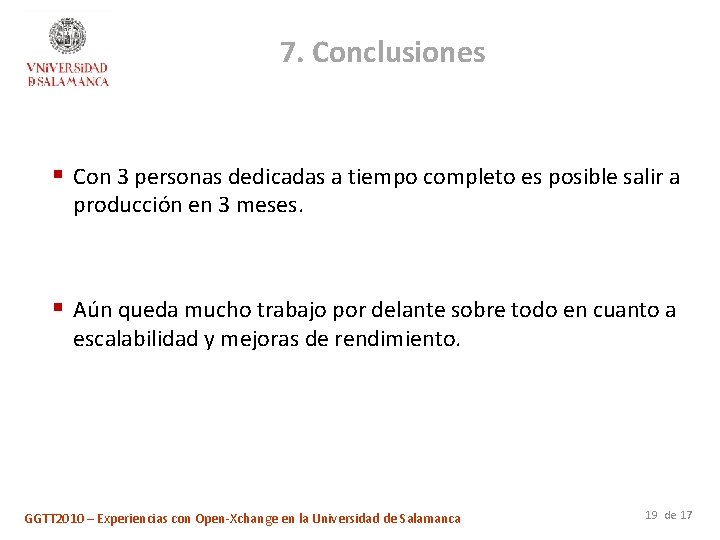 7. Conclusiones § Con 3 personas dedicadas a tiempo completo es posible salir a