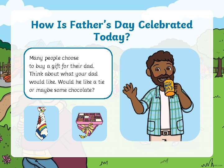 How Is Father’s Day Celebrated Today? Many people choose to buy a gift for