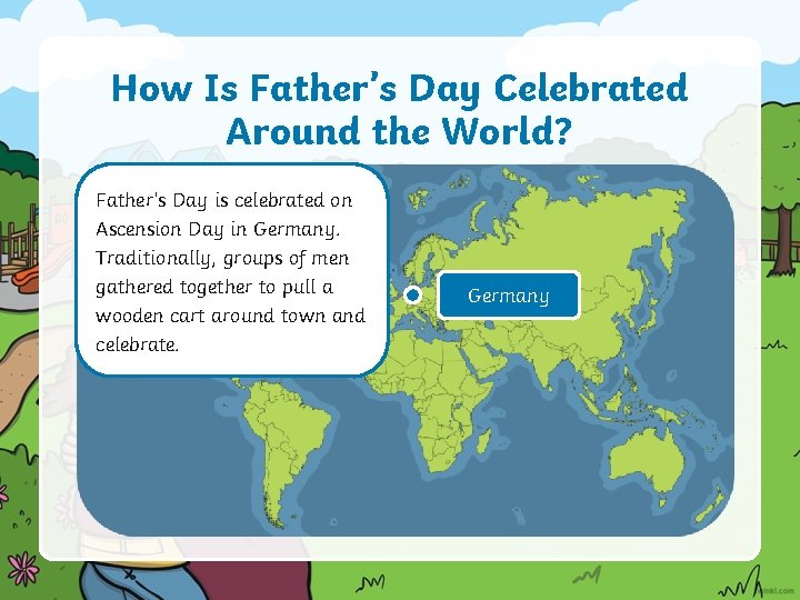 How Is Father’s Day Celebrated Around the World? Father’s Day is celebrated on Ascension