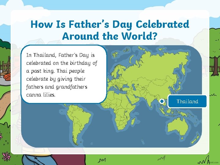 How Is Father’s Day Celebrated Around the World? In Thailand, Father’s Day is celebrated