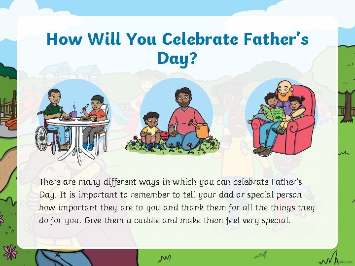 How Will You Celebrate Father’s Day? There are many different ways in which you