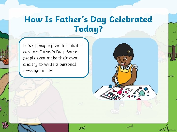 How Is Father’s Day Celebrated Today? Lots of people give their dad a card