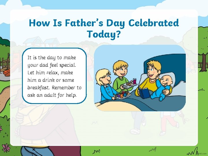 How Is Father’s Day Celebrated Today? It is the day to make your dad