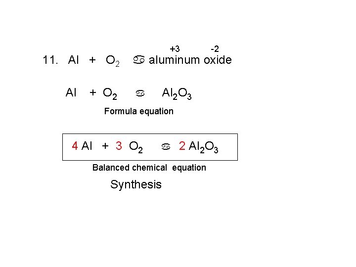 11. Al + O 2 +3 -2 a aluminum oxide Al 2 O 3