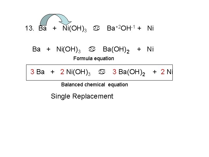 13. Ba + Ni(OH)3 a Ba+2 OH-1 + Ni Ba + Ni(OH)3 a Ba(OH)2