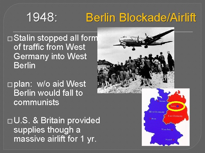 1948: Berlin Blockade/Airlift � Stalin stopped all forms of traffic from West Germany into