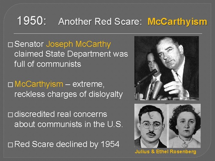 1950: Another Red Scare: Mc. Carthyism � Senator Joseph Mc. Carthy claimed State Department