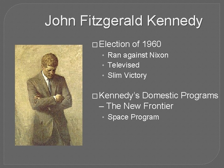 John Fitzgerald Kennedy � Election of 1960 • Ran against Nixon • Televised •