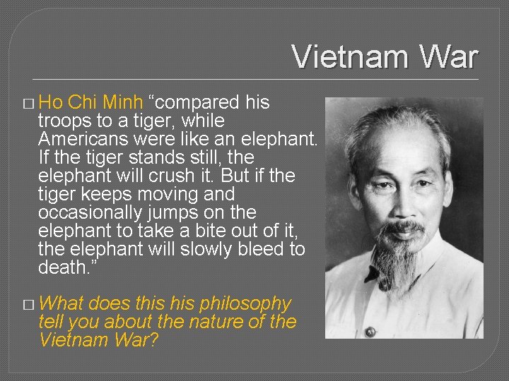 Vietnam War � Ho Chi Minh “compared his troops to a tiger, while Americans