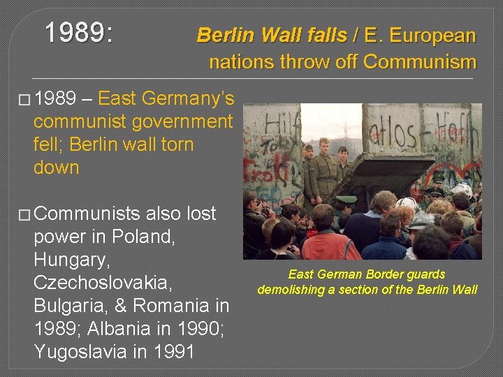 1989: Berlin Wall falls / E. European nations throw off Communism � 1989 –