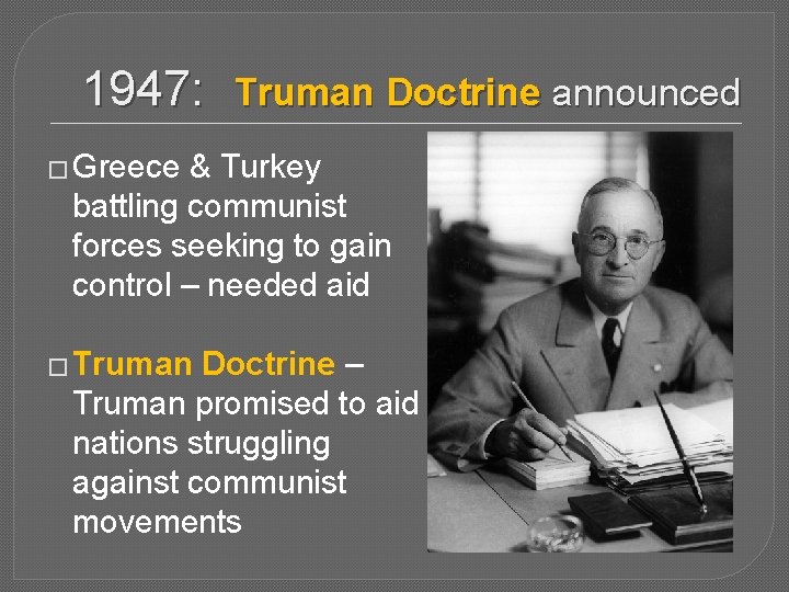 1947: Truman Doctrine announced � Greece & Turkey battling communist forces seeking to gain