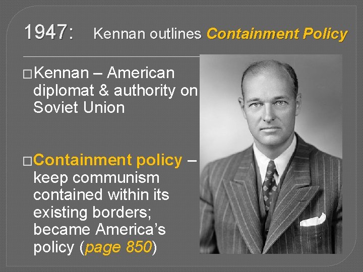 1947: Kennan outlines Containment Policy �Kennan – American diplomat & authority on Soviet Union