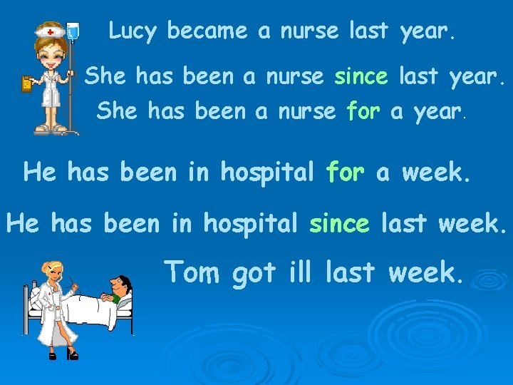 Lucy became a nurse last year. She has been a nurse since last year.