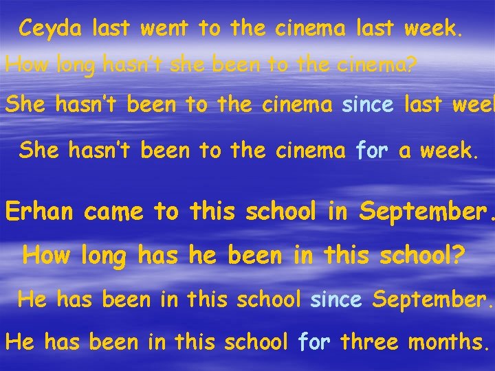 Ceyda last went to the cinema last week. How long hasn’t she been to