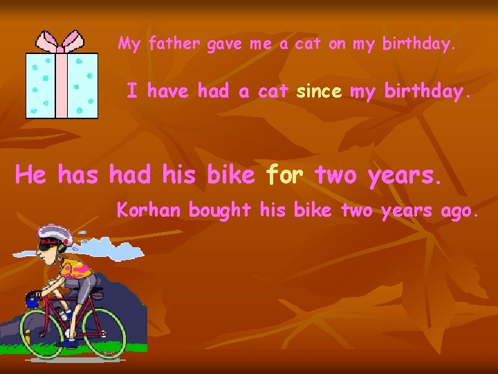 My father gave me a cat on my birthday. I have had a cat