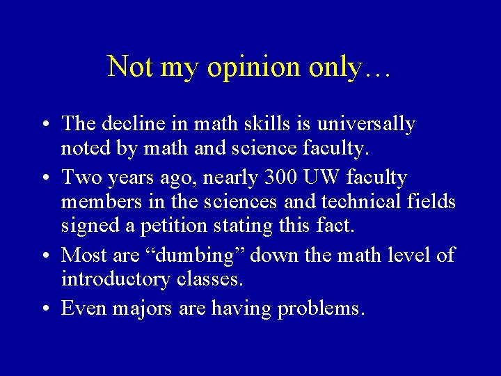Not my opinion only… • The decline in math skills is universally noted by