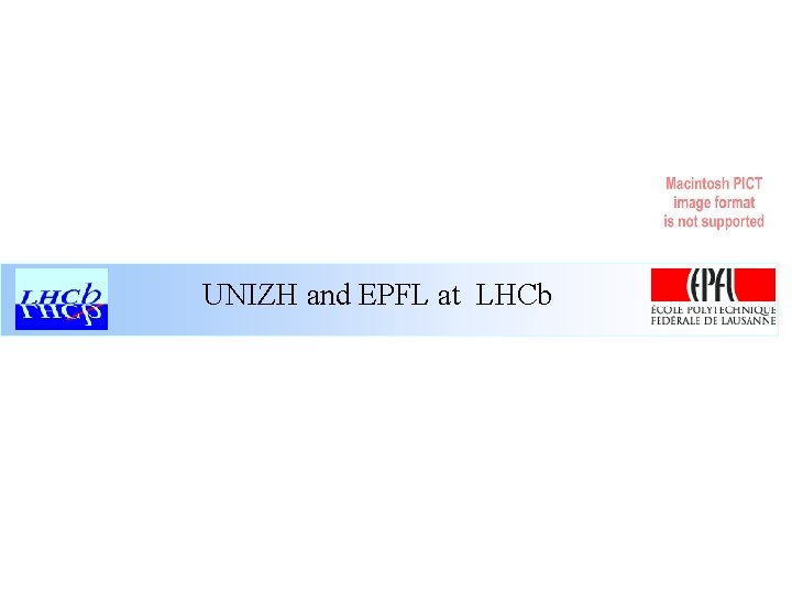 UNIZH and EPFL at LHCb 