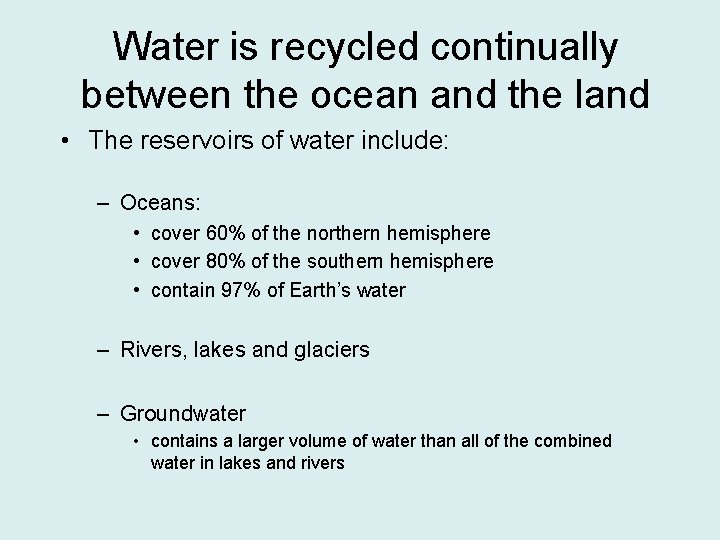 Water is recycled continually between the ocean and the land • The reservoirs of