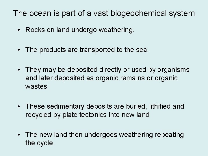 The ocean is part of a vast biogeochemical system • Rocks on land undergo