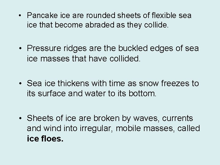  • Pancake ice are rounded sheets of flexible sea ice that become abraded