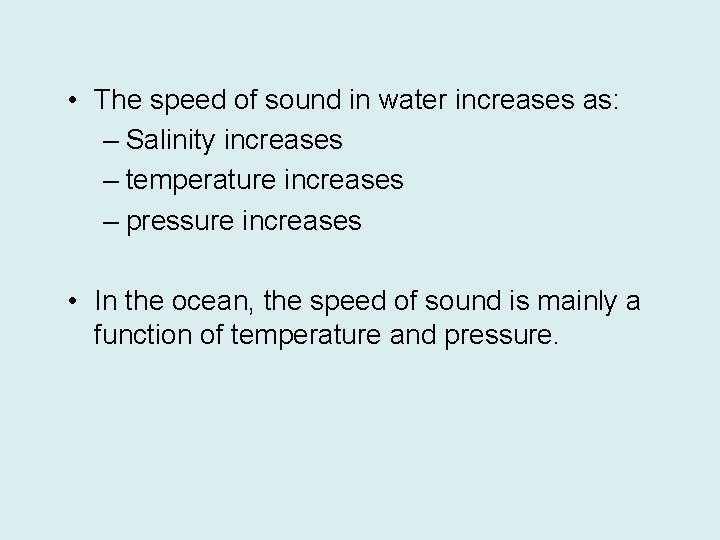  • The speed of sound in water increases as: – Salinity increases –