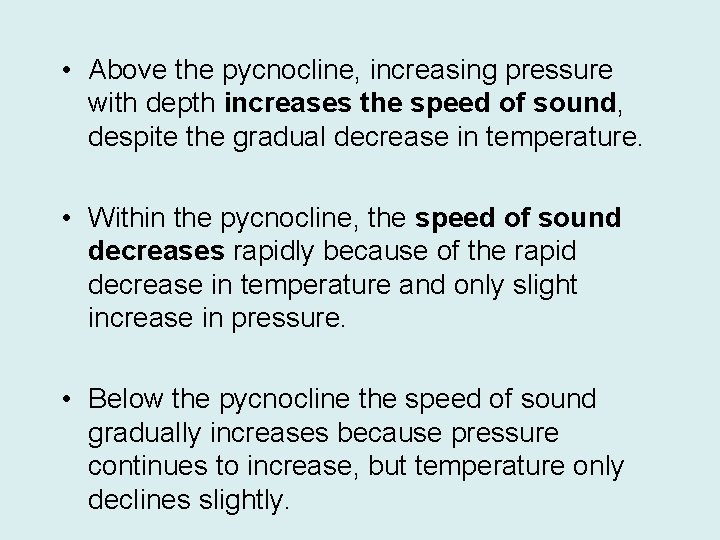  • Above the pycnocline, increasing pressure with depth increases the speed of sound,