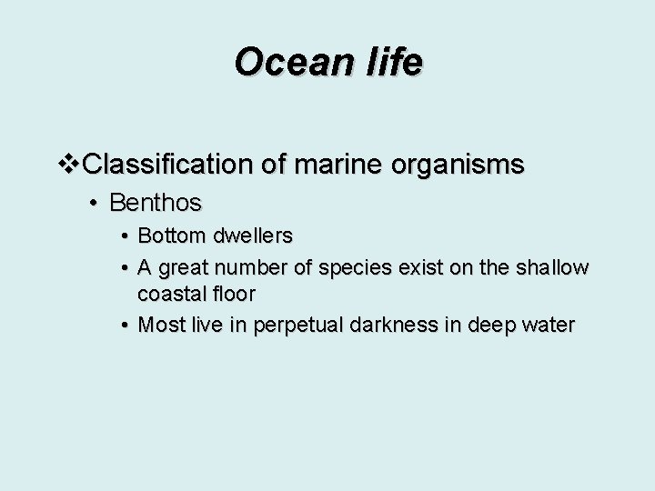 Ocean life v. Classification of marine organisms • Benthos • Bottom dwellers • A