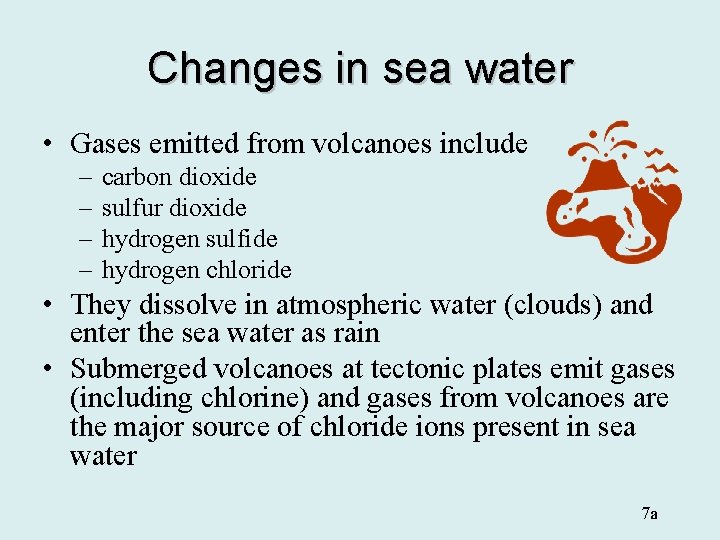 Changes in sea water • Gases emitted from volcanoes include – – carbon dioxide