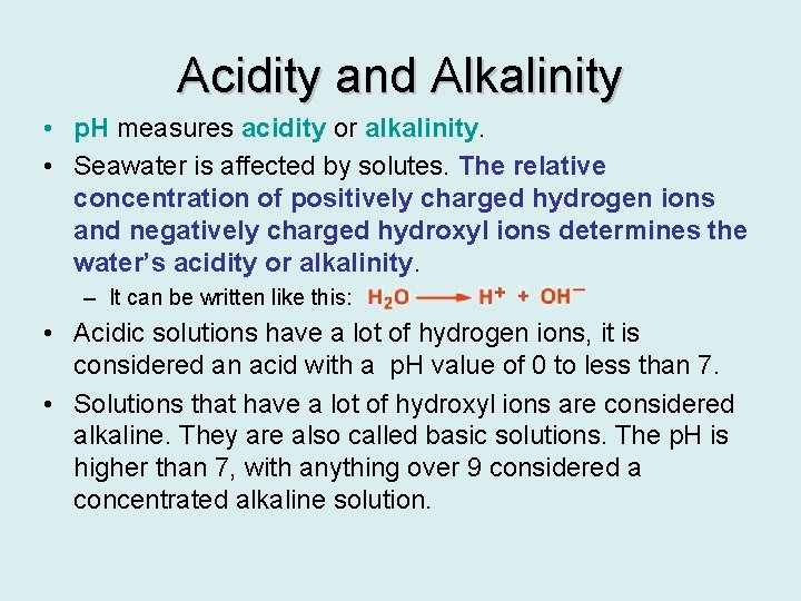 Acidity and Alkalinity • p. H measures acidity or alkalinity. • Seawater is affected