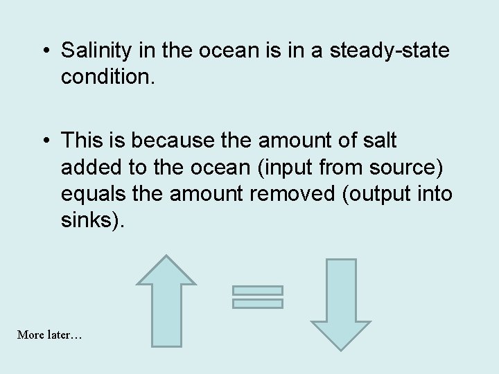  • Salinity in the ocean is in a steady-state condition. • This is