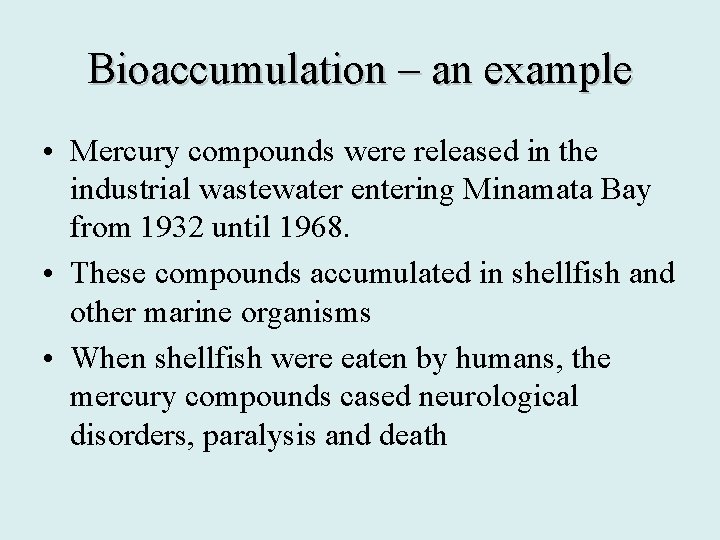 Bioaccumulation – an example • Mercury compounds were released in the industrial wastewater entering