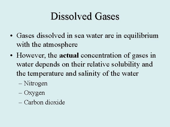 Dissolved Gases • Gases dissolved in sea water are in equilibrium with the atmosphere