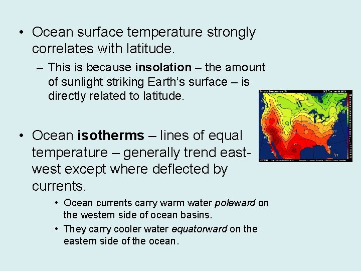  • Ocean surface temperature strongly correlates with latitude. – This is because insolation