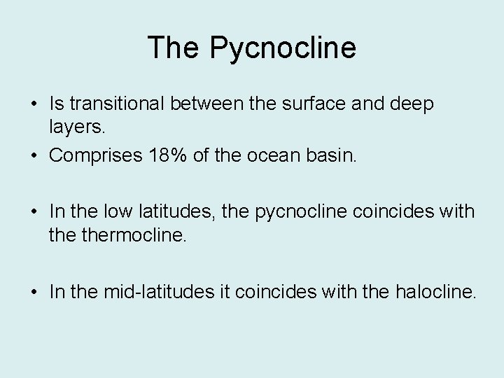 The Pycnocline • Is transitional between the surface and deep layers. • Comprises 18%