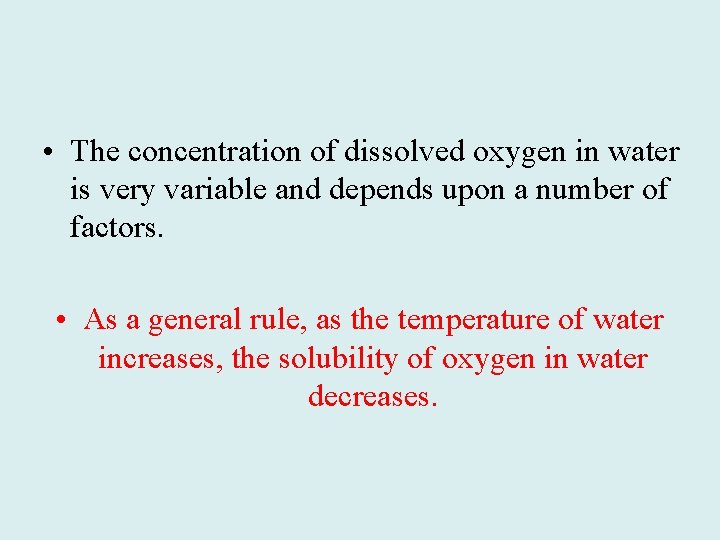  • The concentration of dissolved oxygen in water is very variable and depends