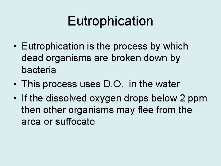 Eutrophication • Eutrophication is the process by which dead organisms are broken down by