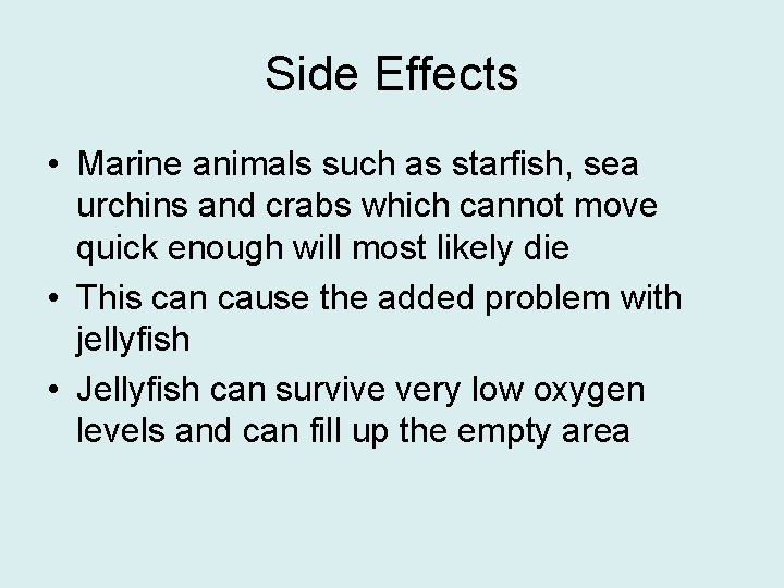 Side Effects • Marine animals such as starfish, sea urchins and crabs which cannot