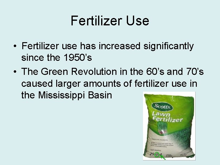 Fertilizer Use • Fertilizer use has increased significantly since the 1950’s • The Green