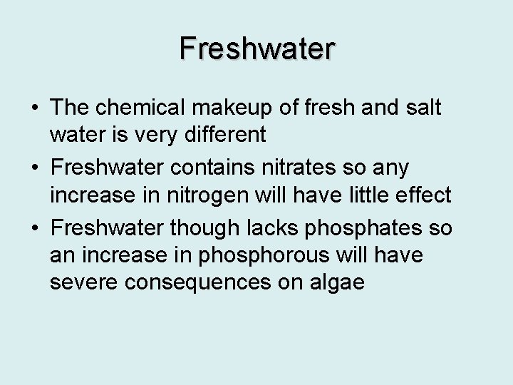 Freshwater • The chemical makeup of fresh and salt water is very different •