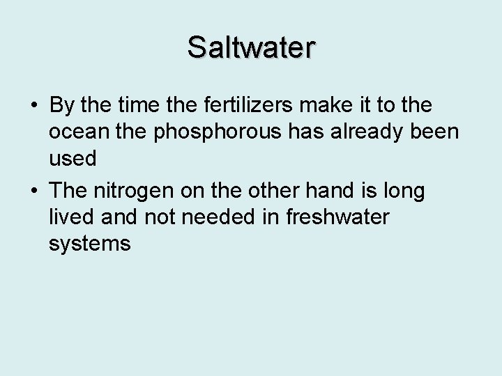 Saltwater • By the time the fertilizers make it to the ocean the phosphorous