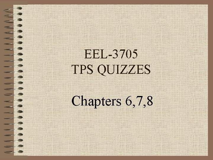 EEL-3705 TPS QUIZZES Chapters 6, 7, 8 